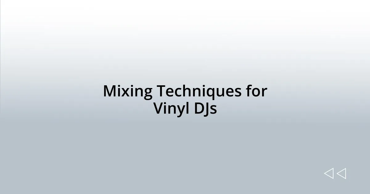 Mixing Techniques for Vinyl DJs