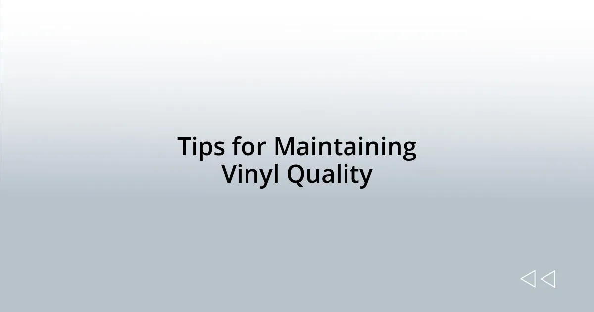 Tips for Maintaining Vinyl Quality