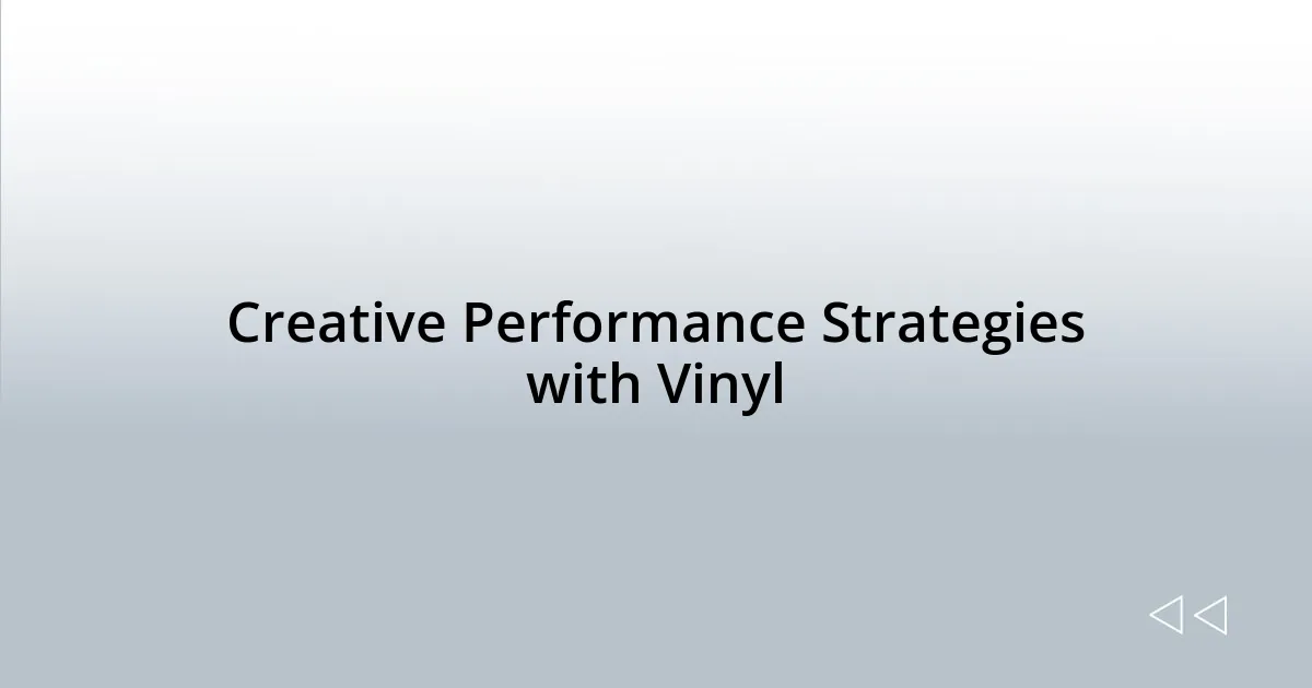 Creative Performance Strategies with Vinyl