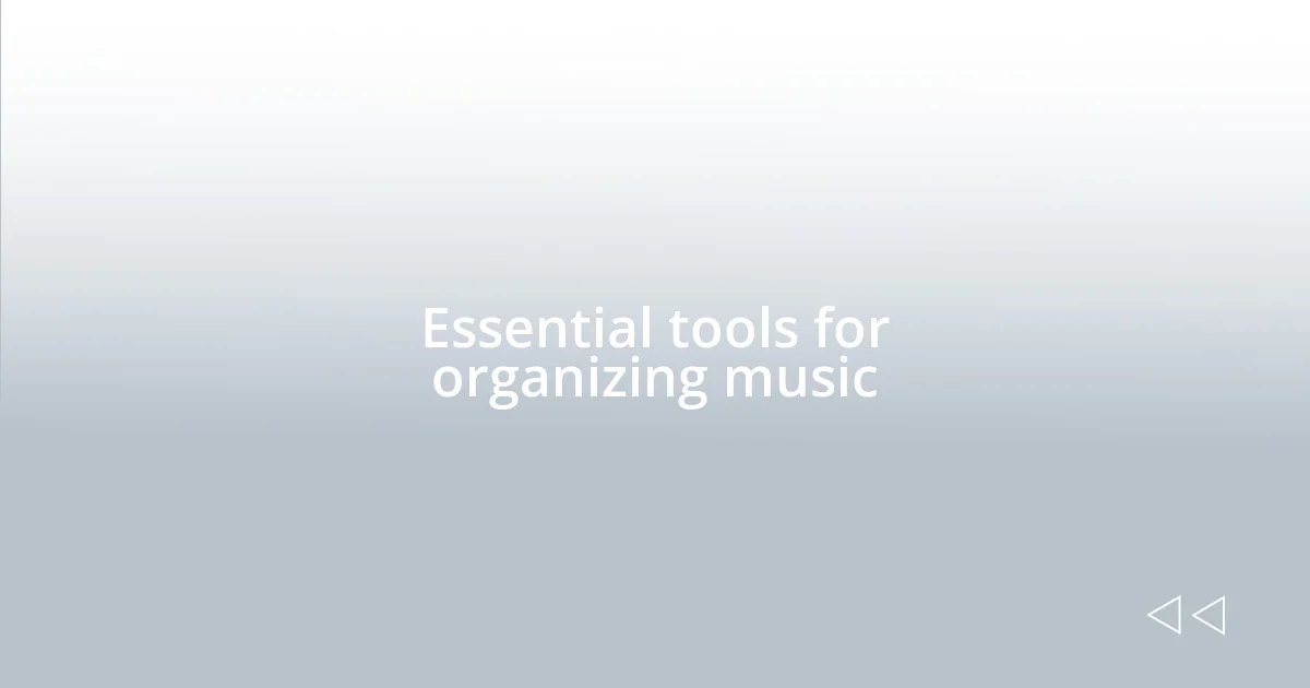 Essential tools for organizing music