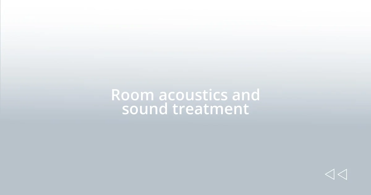 Room acoustics and sound treatment