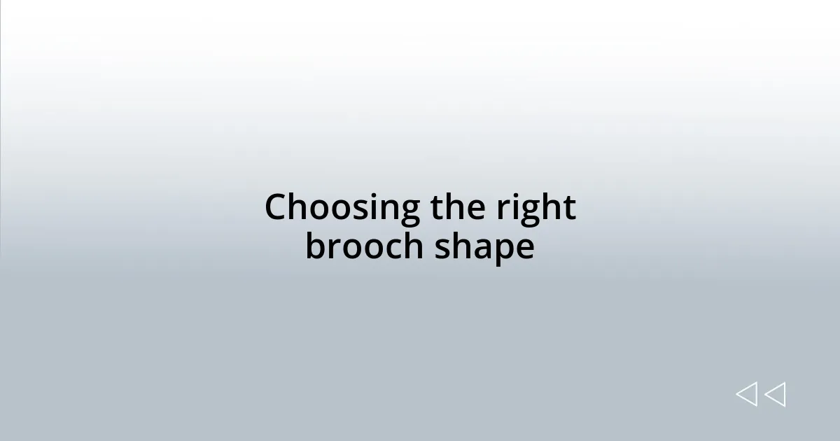 Choosing the right brooch shape