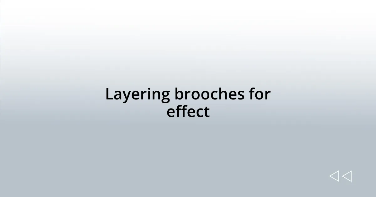 Layering brooches for effect