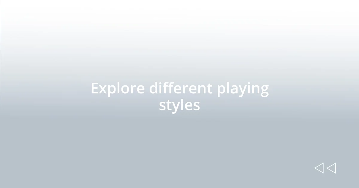 Explore different playing styles