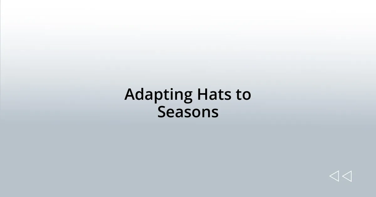 Adapting Hats to Seasons