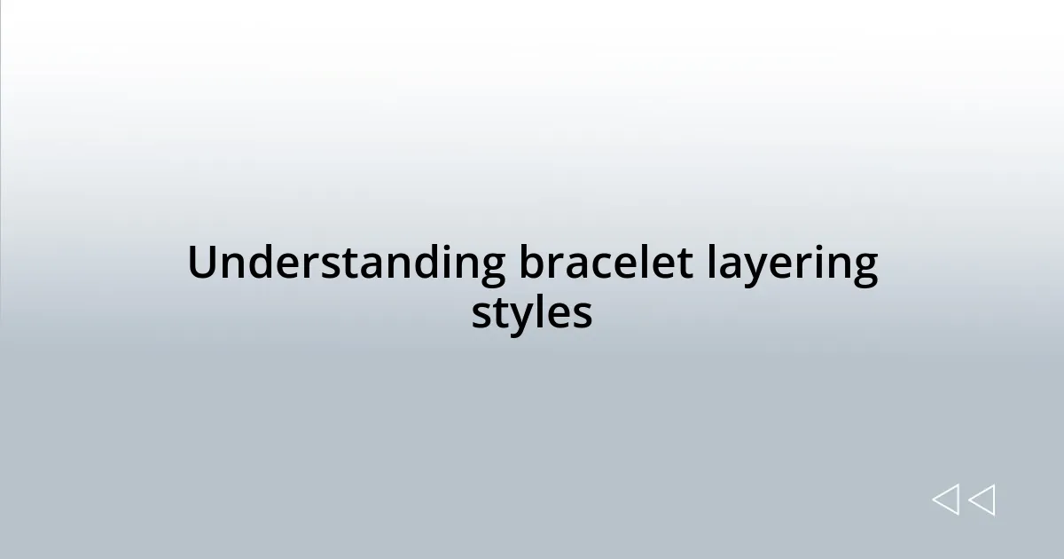 Understanding bracelet layering styles