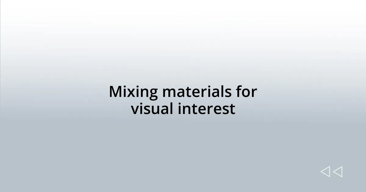 Mixing materials for visual interest
