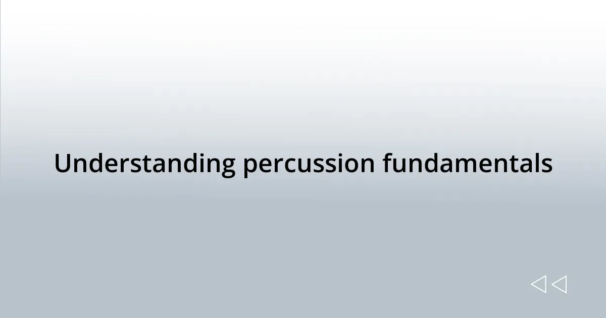 Understanding percussion fundamentals