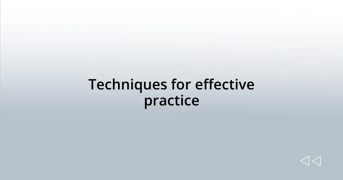 Techniques for effective practice