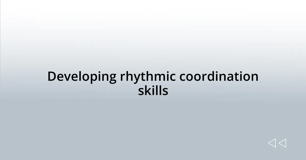 Developing rhythmic coordination skills