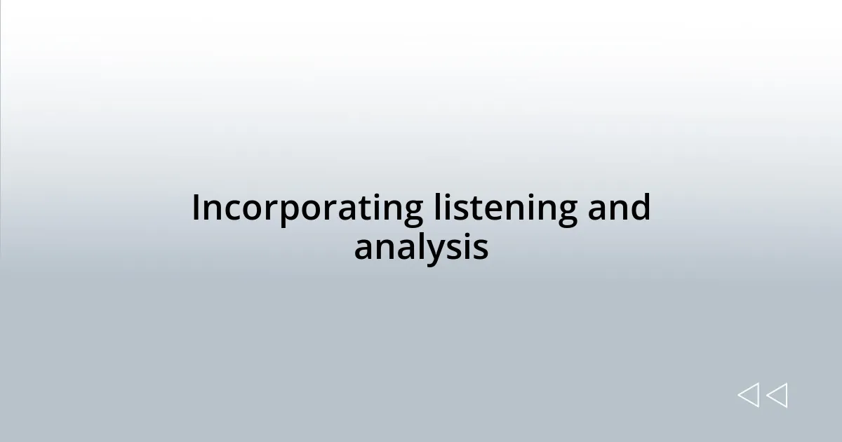 Incorporating listening and analysis