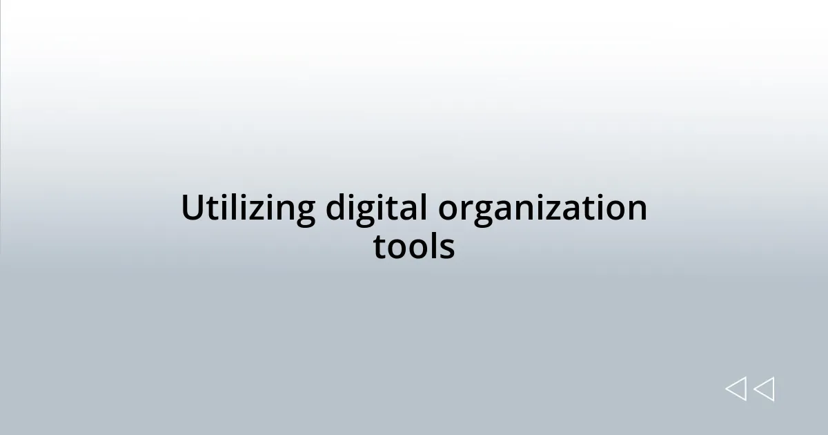 Utilizing digital organization tools