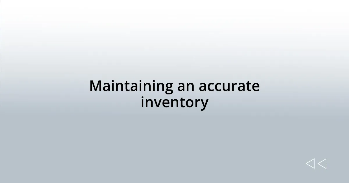 Maintaining an accurate inventory