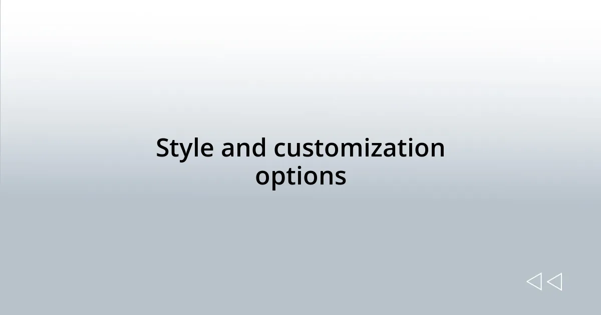 Style and customization options