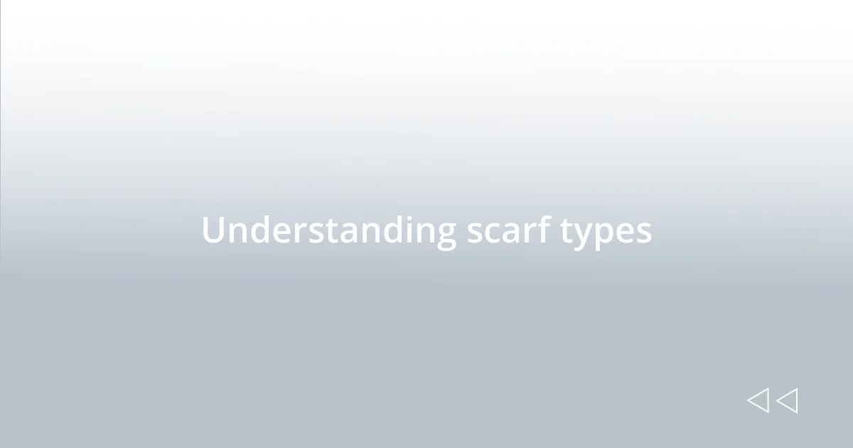 Understanding scarf types