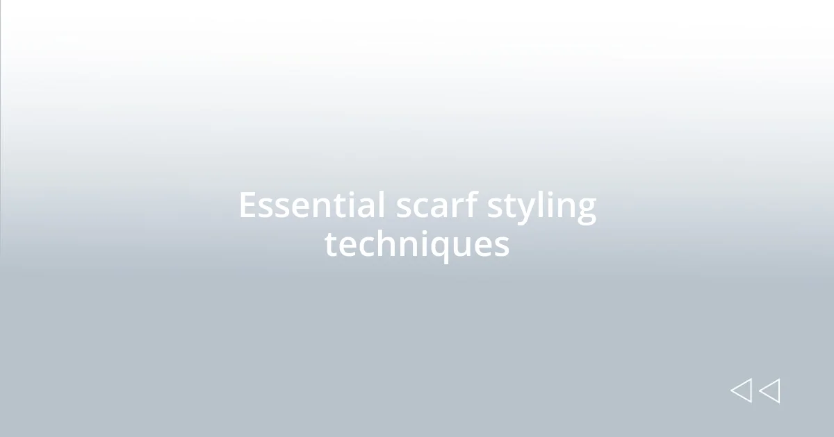 Essential scarf styling techniques