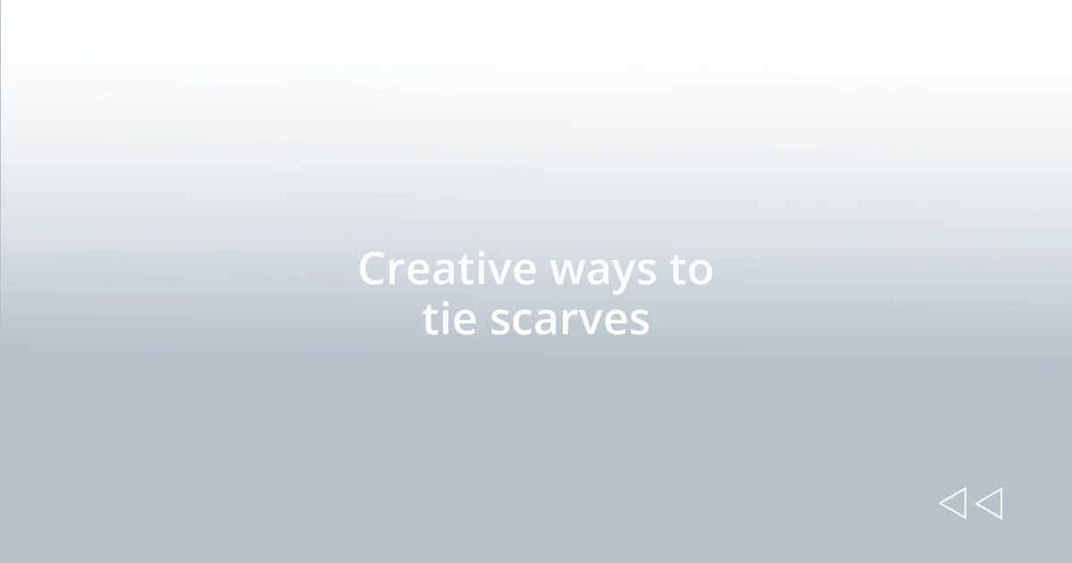 Creative ways to tie scarves