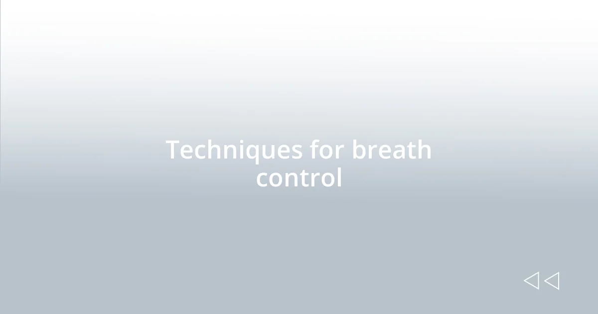 Techniques for breath control