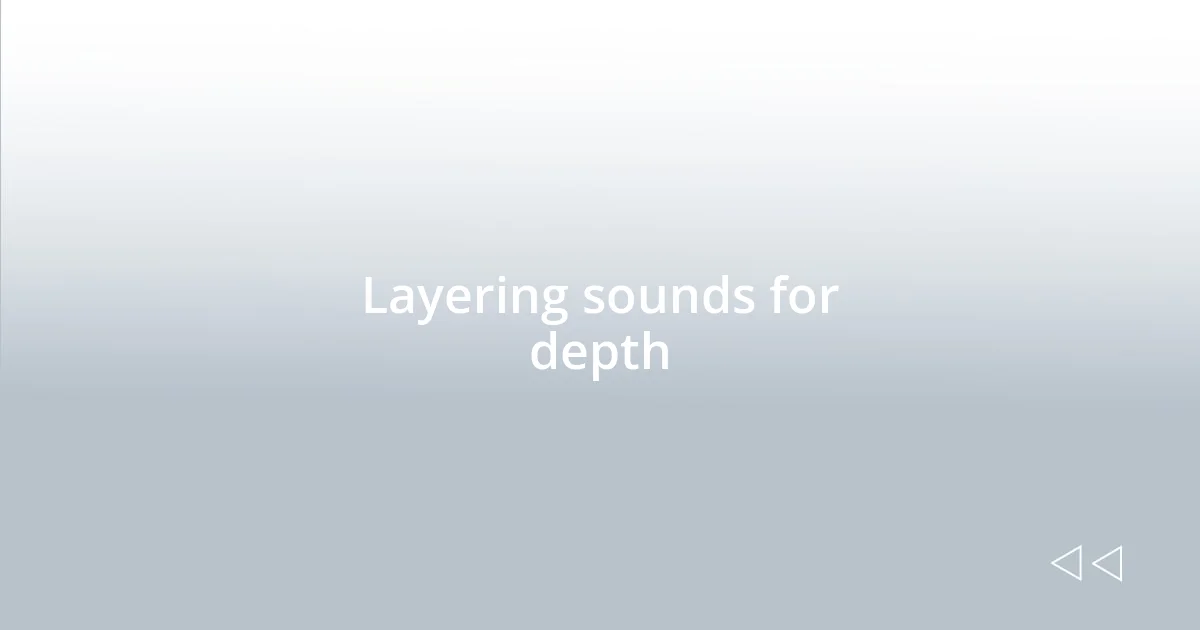 Layering sounds for depth