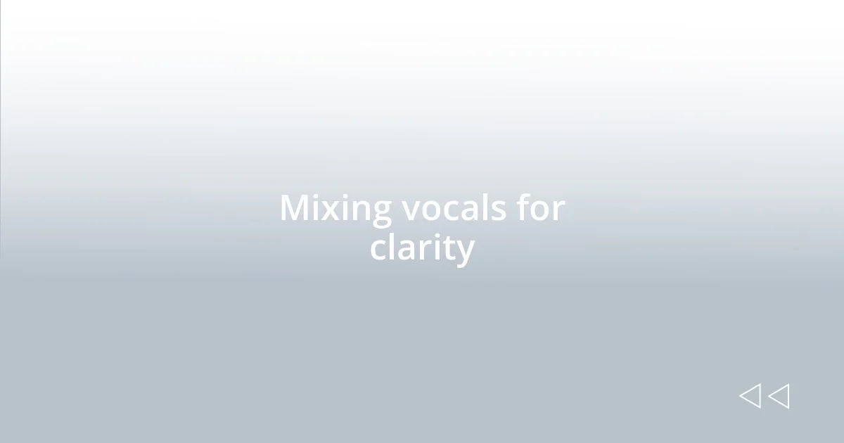 Mixing vocals for clarity