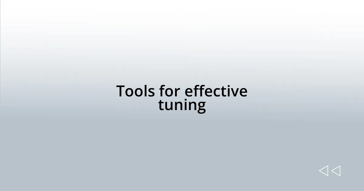 Tools for effective tuning