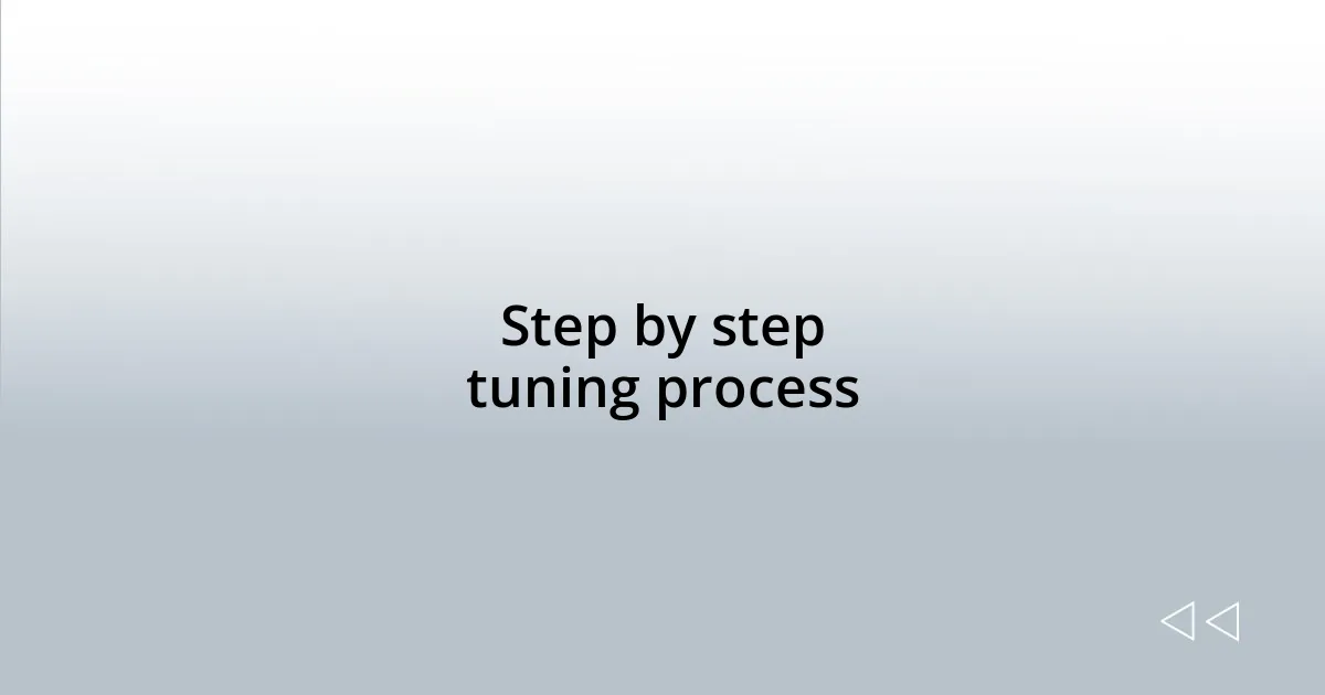 Step by step tuning process