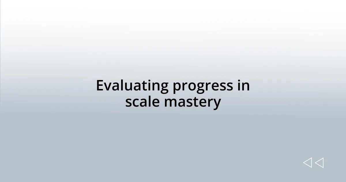 Evaluating progress in scale mastery