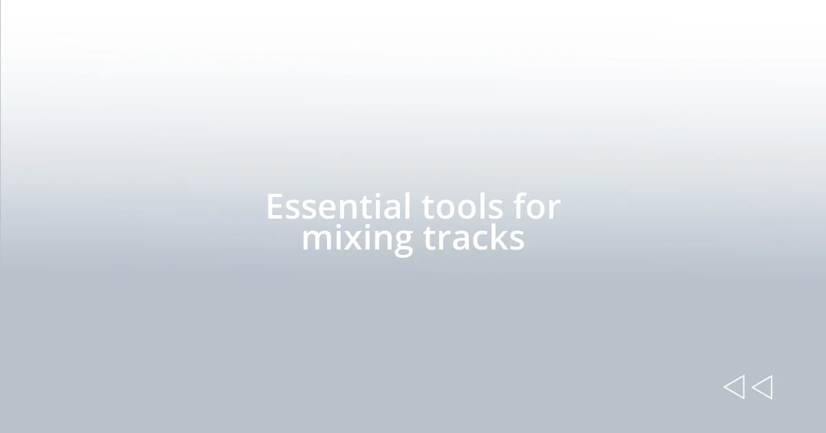 Essential tools for mixing tracks