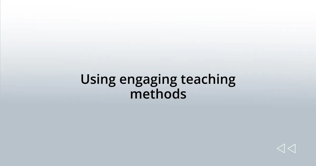 Using engaging teaching methods