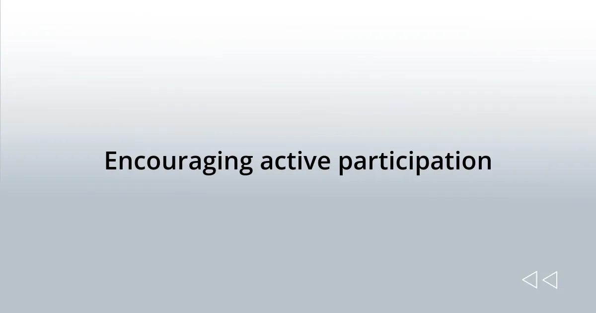 Encouraging active participation