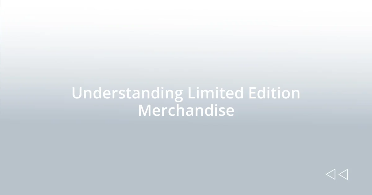 Understanding Limited Edition Merchandise