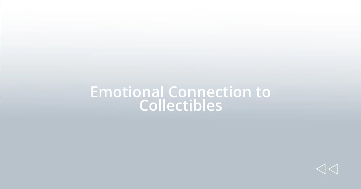 Emotional Connection to Collectibles
