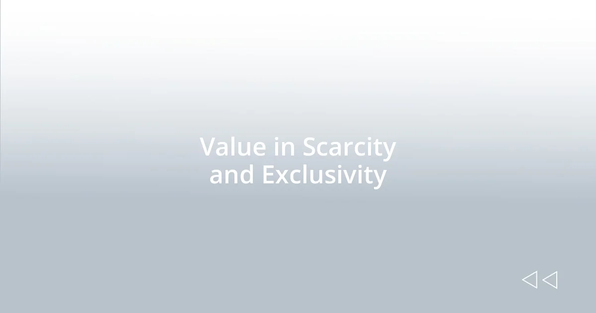 Value in Scarcity and Exclusivity