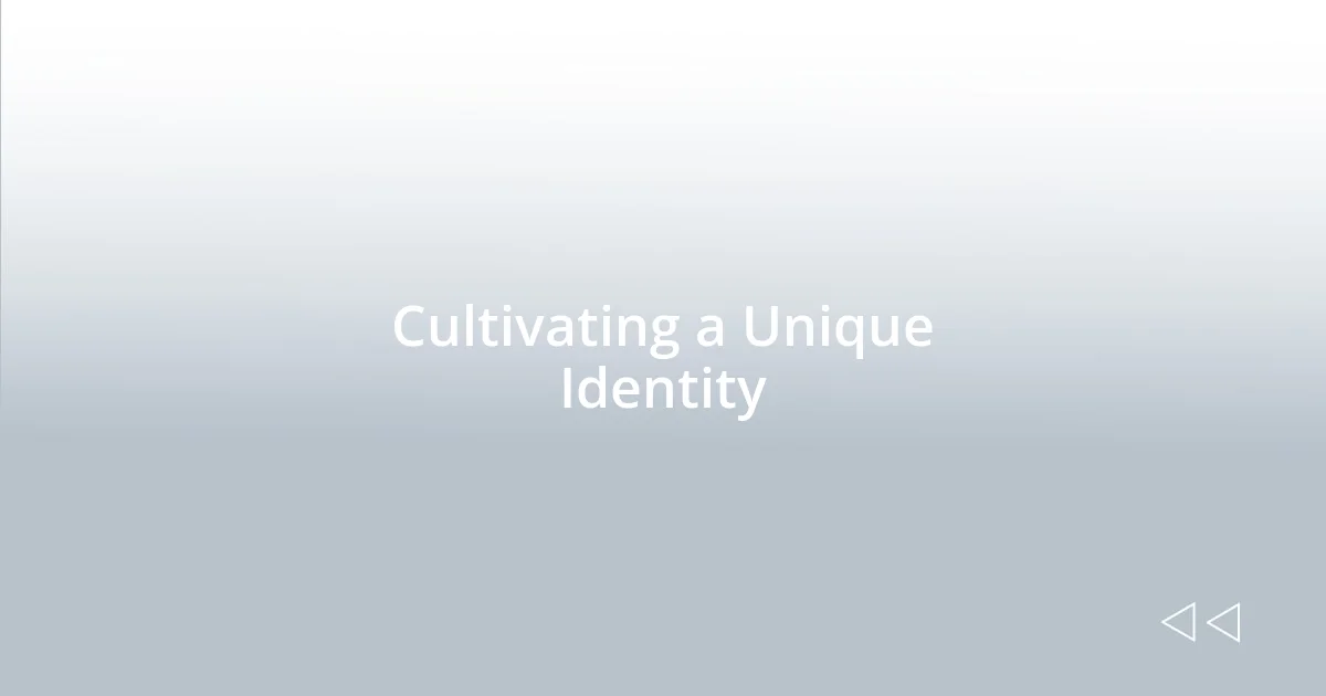 Cultivating a Unique Identity