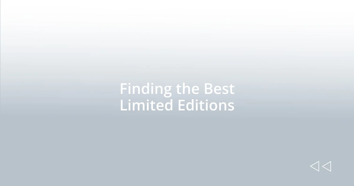 Finding the Best Limited Editions