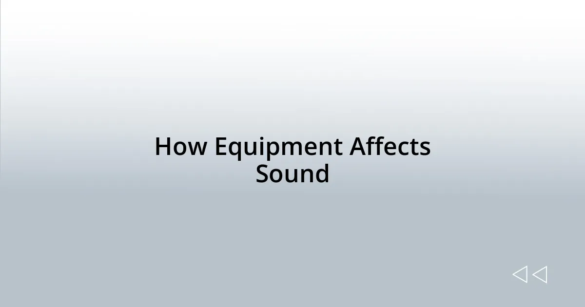 How Equipment Affects Sound