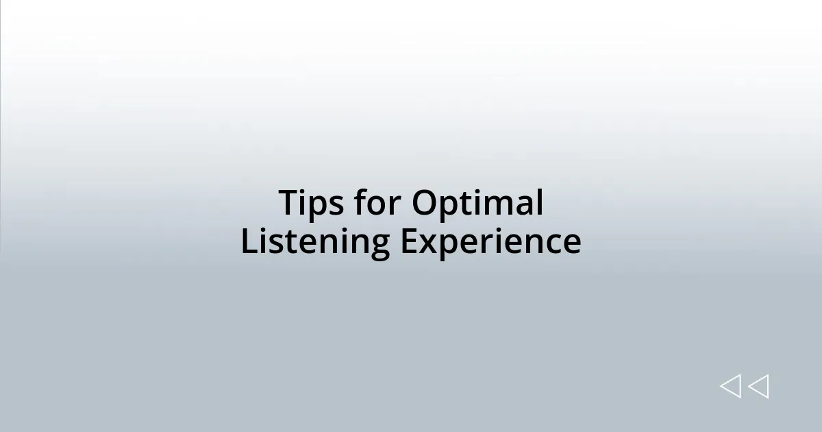 Tips for Optimal Listening Experience